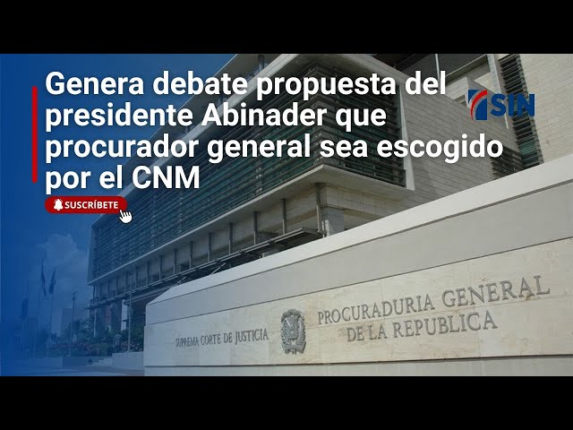 ⁣Genera debate propuesta del presidente Abinader que procurador general sea escogido por el CNM