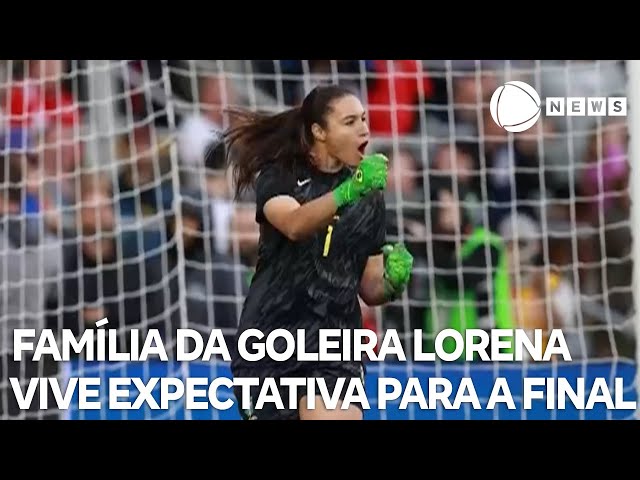 Família da goleira Lorena vive expectativa para grande final