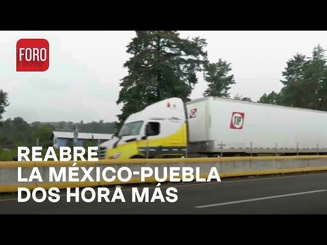 Por dos horas más, reabren autopista México-Puebla - Las Noticias