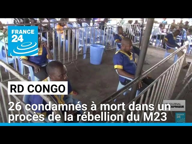 RD Congo : 26 condamnés à mort dans un procès de la rébellion du M23 à Kinshasa • FRANCE 24