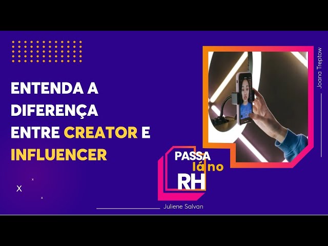 Criador de conteúdo x influencer: o que as marcas procuram? | Passa Lá no RH