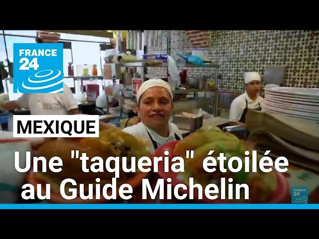 Mexique : une "taqueria" étoilée au Guide Michelin • FRANCE 24