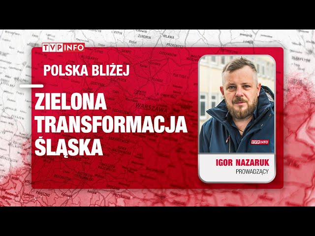 Zielona transformacja Śląska | POLSKA BLIŻEJ