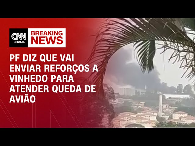 PF diz que vai enviar reforços a Vinhedo para atender queda de avião | BASTIDORES CNN