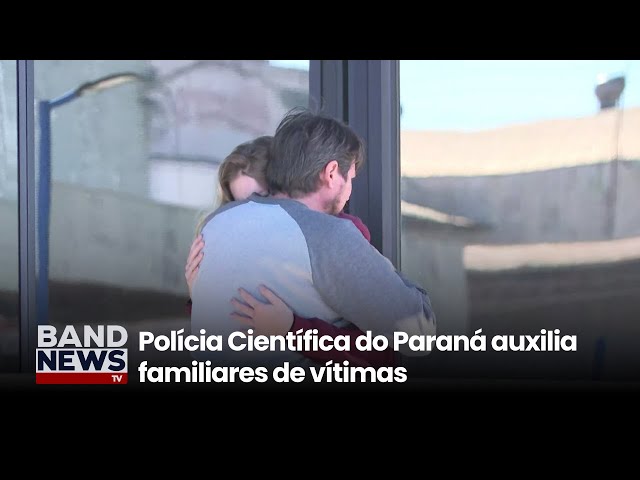 Polícia Científica do Paraná auxilia familiares de vítimas | BandNews TV