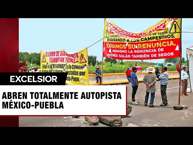 Reabren totalmente autopista México-Puebla tras acuerdos con ejidatarios