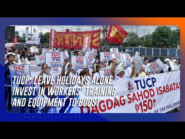 ⁣TUCP: Leave holidays alone, invest in workers’ training and equipment to boost productivity