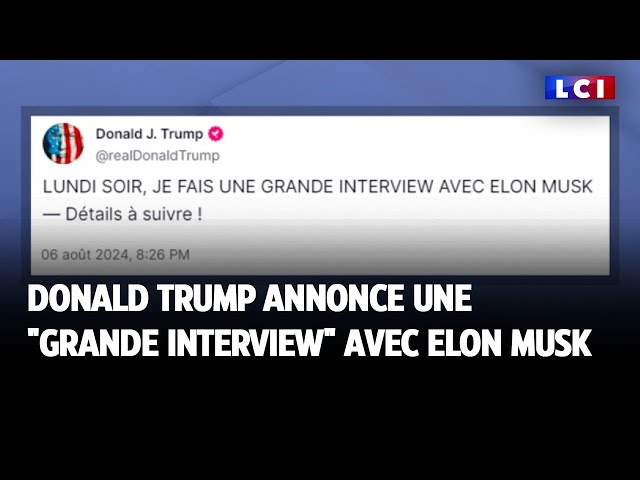 Donald Trump annonce une "grande interview" avec Elon Musk