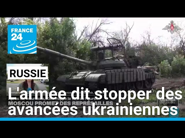 L'armée russe dit stopper des avancées en profondeur des forces ukrainiennes • FRANCE 24