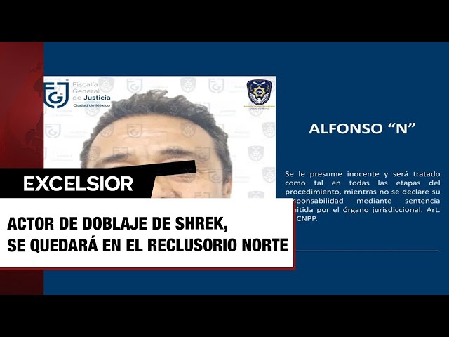 Alfonso "N", actor de doblaje de Shrek, se quedará en el Reclusorio Norte