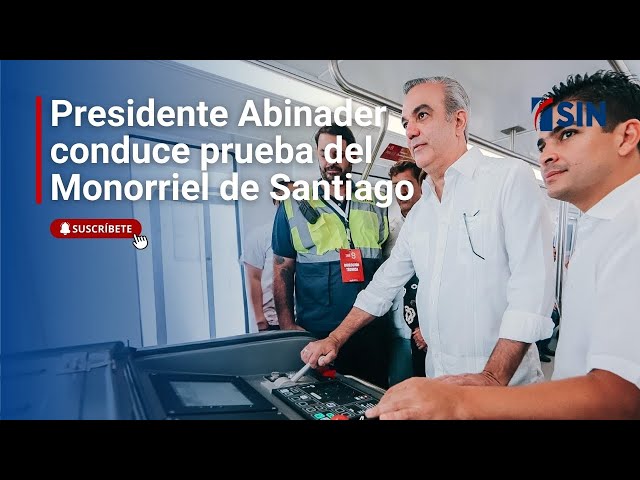 ⁣Presidente Abinader conduce prueba del Monorriel de Santiago