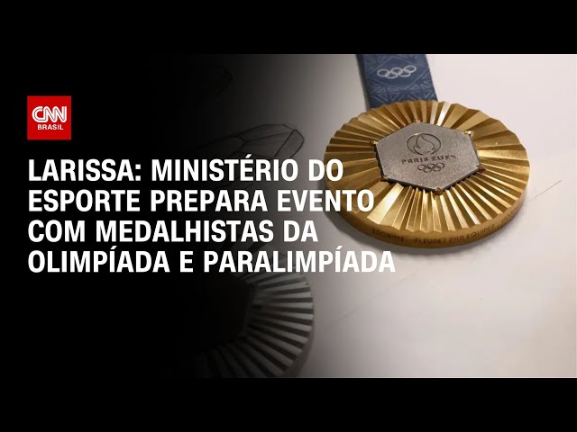 Larissa: Ministério do Esporte prepara evento com medalhistas da Olimpíada e Paralimpíada | LIVE CNN