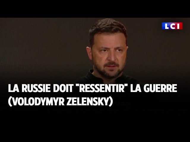 "La Russie doit ressentir la guerre" (Volodymyr Zelensky)