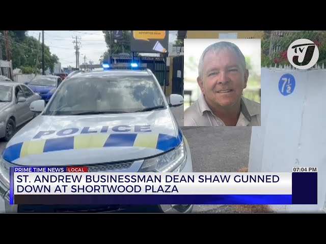 ⁣St. Andrew Businessman Dean Shaw Gunned down at Shortwood Plaza | TVJ News