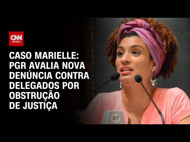 Caso Marielle: PGR avalia nova denúncia contra delegados por obstrução de Justiça | BASTIDORES CNN