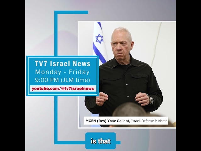 TV7 News sync - MGEN (Res) Yoav Gallant, Israeli Defense Minister 12.8.24