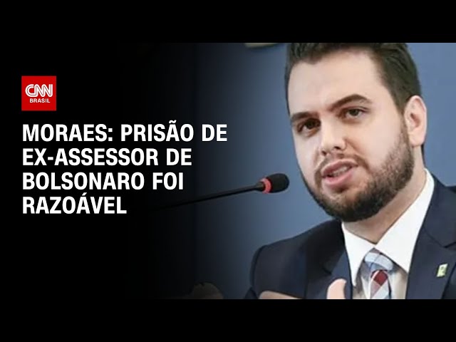 Moraes: Prisão de ex-assessor de Bolsonaro foi razoável | CNN ARENA