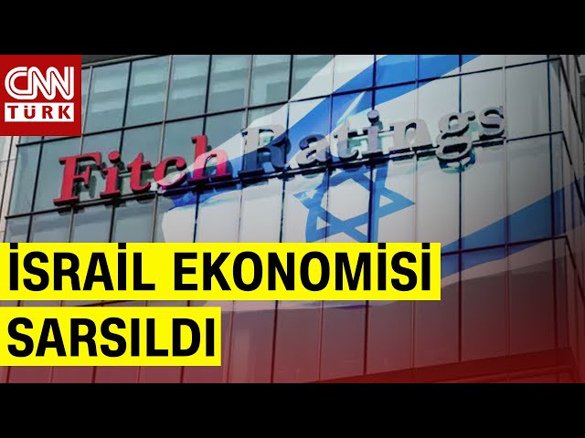 Savaş İsrail Ekonomisini Vurdu! Fitch İsrail'in Kredi Notunu Düşürdü!