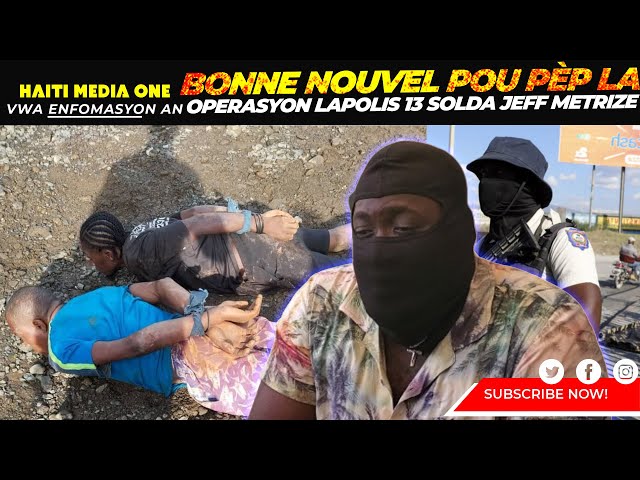 Bòn Nouvel pou Pèp La Operasyon Lapolis 13 Solda Jeff kanaran Metrize