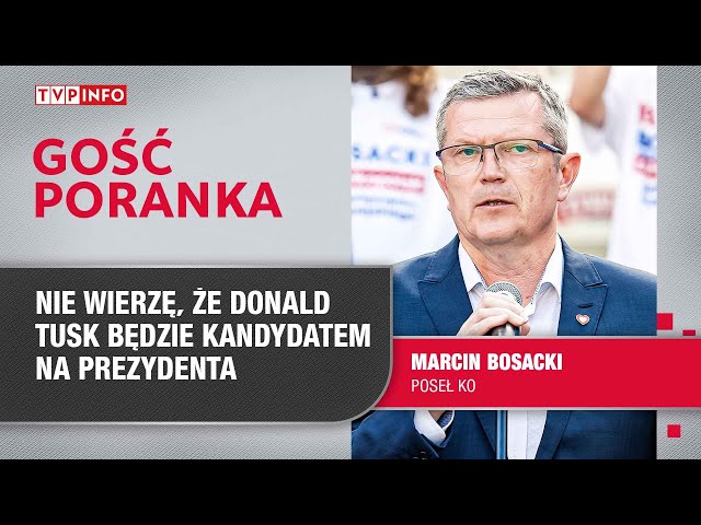 Marcin Bosacki: nie wierzę, że Donald Tusk będzie kandydatem na prezydenta | GOŚĆ PORANKA