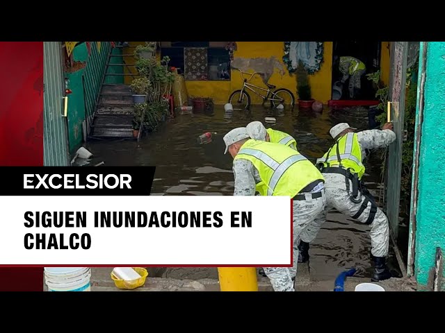 Chalco bajo el agua: Siguen inundaciones en Chalco