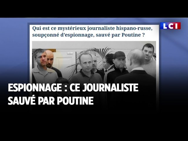 Espionnage : ce journaliste sauvé par Poutine