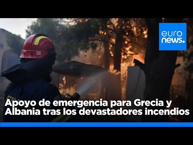 ⁣La UE moviliza apoyo de emergencia para Grecia y Albania tras los devastadores incendios