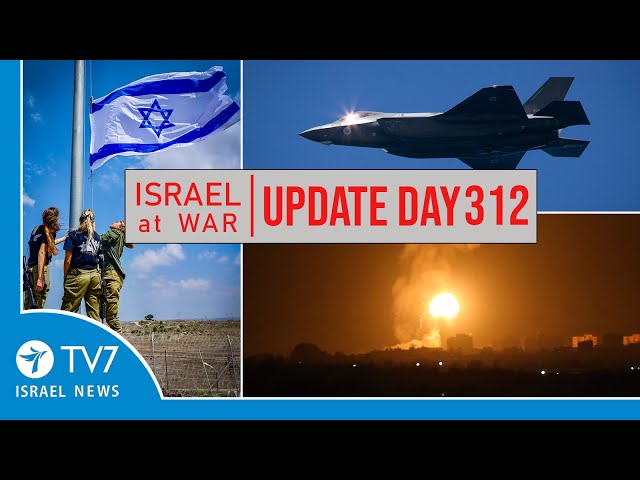 TV7 Israel News - Sword of Iron, Israel at War - Day 312 - UPDATE 13.08.24