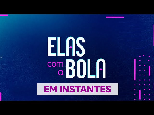 Elas com a Bola - 13/08/2024