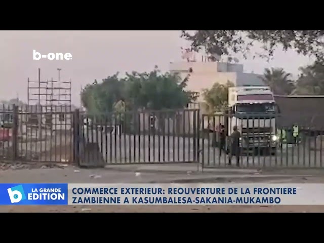 ⁣Commerce extérieur : Réouverture de la frontière zambienne à KASUMBALESA   SAKANIA   MUKAMBO