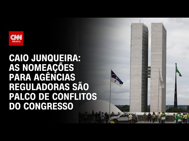 Caio Junqueira: As nomeações para agências reguladoras são palco de conflitos do Congresso | WW