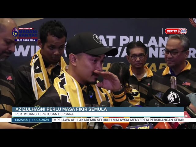 ⁣14 OGOS 2024 - BTH- AZIZULHASNI PERLU MASA FIKIR SEMULA PERTIMBANG KEPUTUSAN BERSARA