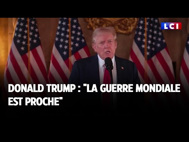 Donald Trump : "la guerre mondiale est proche"