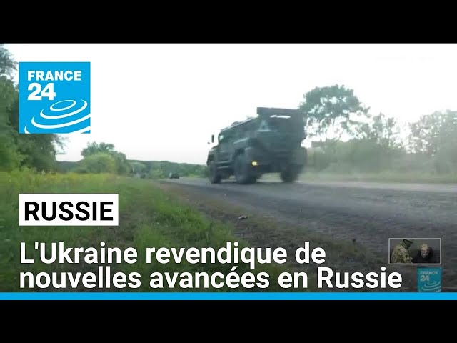 L'Ukraine revendique de nouvelles avancées en Russie • FRANCE 24