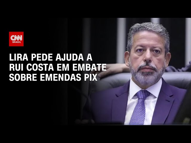 Lira pede ajuda a Rui Costa em embate sobre emendas Pix | CNN NOVO DIA