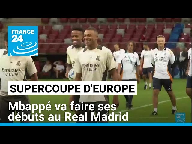 Kylian Mbappé va faire ses débuts au Real Madrid en Supercoupe d'Europe • FRANCE 24