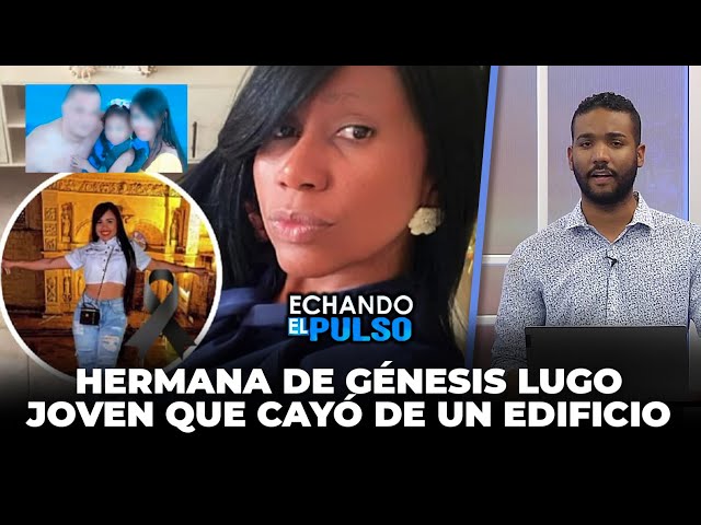 ⁣Esta es la hermana de genesis lugo joven que cayó de un edificio esto dijo | Echando El Pulso