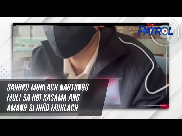 ⁣Sandro Muhlach nagtungo muli sa NBI kasama ang amang si Niño Muhlach | TV Patrol