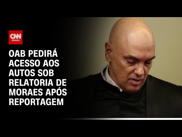 OAB pedirá acesso aos autos sob relatoria de Moraes após reportagem | CNN 360°