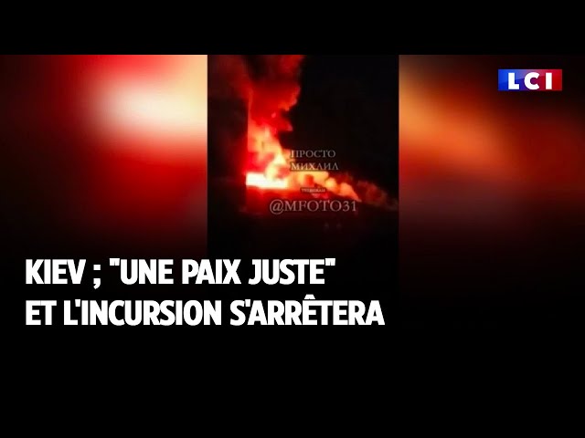 Kiev :  une "paix juste" et l'incursion s'arrêtera