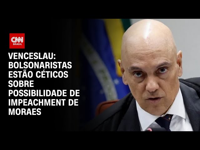 Venceslau: Bolsonaristas estão céticos sobre possibilidade de impeachment de Moraes | BASTIDORES CNN