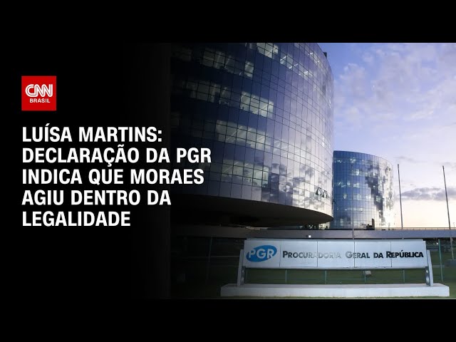 Luísa Martins: Declaração da PGR indica que Moraes agiu dentro da legalidade | BASTIDORES CNN