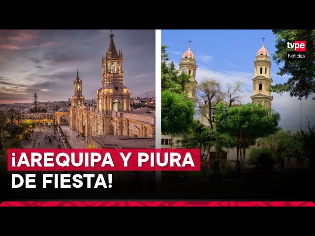 Arequipa y Piura de fiesta: Así las ciudades celebrarán hoy el aniversario de su fundación