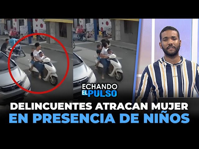 ⁣Estos delincuentes atracan mujer en presencia de niños en La Romana | Echando El Pulso