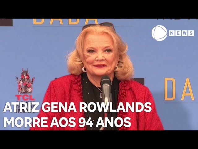 Atriz Gena Rowlands morre aos 94 anos