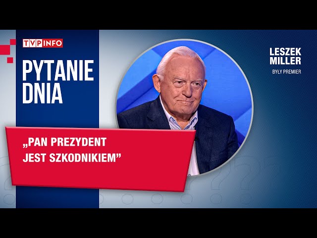 Leszek Miller: Pan prezydent jest szkodnikiem | PYTANIE DNIA