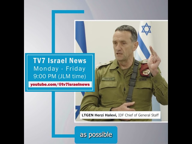 TV7 News sync LTGEN Herzi Halevi, IDF Chief of General Staff 16.8.24