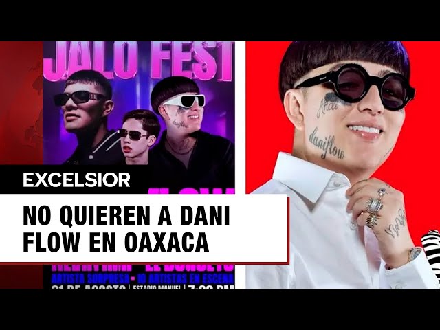 ⁣No quieren a Dani Flow en Oaxaca, gobierno solicita cancelar su concierto