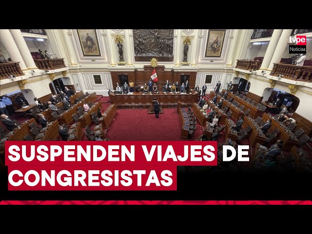 Mesa Directiva suspendió viajes de legisladores por 60 días