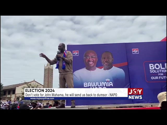 ⁣Election 2024: Don’t vote for John Mahama, he will send us back to dumsor - NAPO. #ElectionHQ